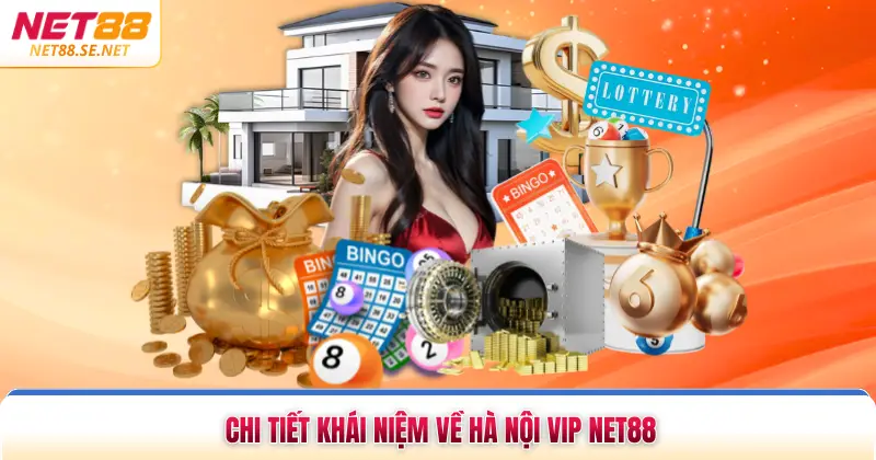 Chi tiết khái niệm về Hà Nội Vip NET88