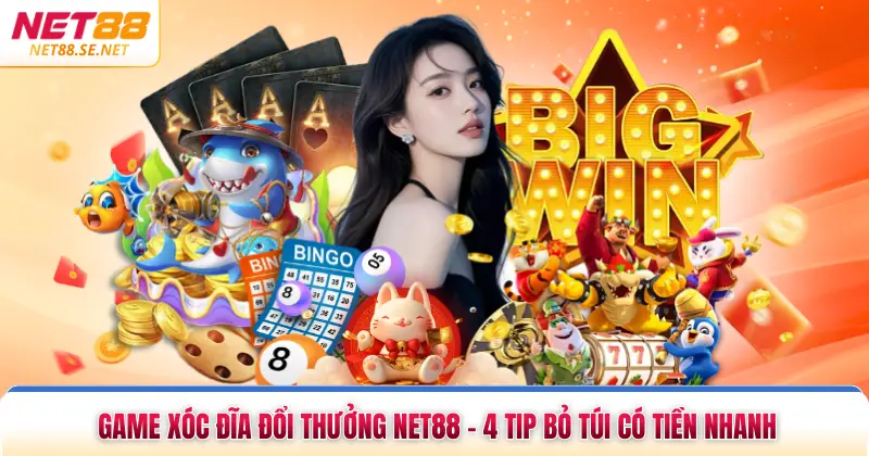 Game Xóc Đĩa Đổi Thưởng NET88 - 4 Tip Bỏ Túi Có Tiền Nhanh