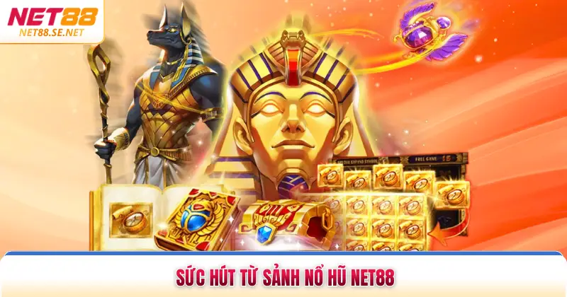 Sức hút từ sảnh nổ hũ NET88